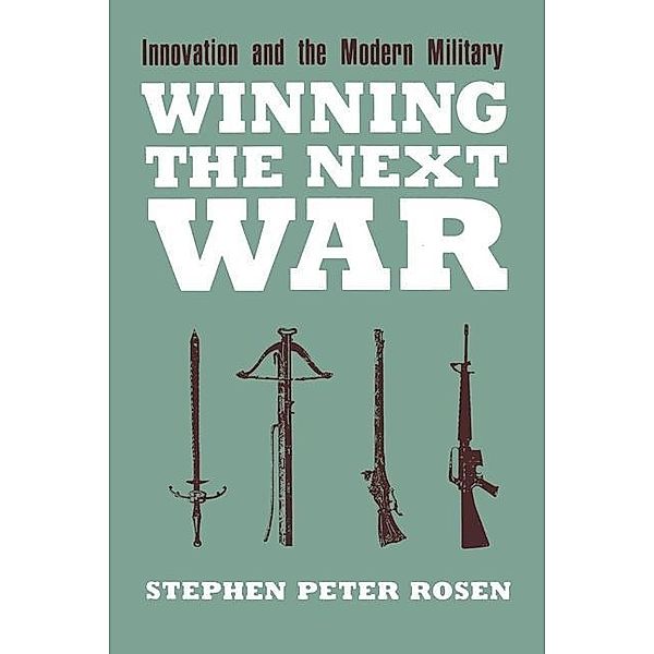 Winning the Next War / Cornell Studies in Security Affairs, Stephen Peter Rosen