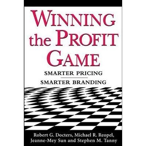 Winning the Profit Game, Robert G. Docters, Michael R. Reopel, Jeanne-Mey Sun, Stephen M. Tanny