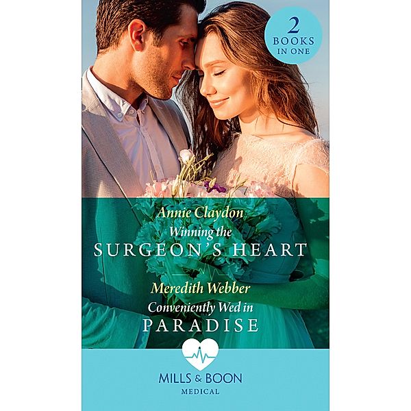 Winning The Surgeon's Heart / Conveniently Wed In Paradise: Winning the Surgeon's Heart / Conveniently Wed in Paradise (Mills & Boon Medical) / Mills & Boon Medical, Annie Claydon, Meredith Webber