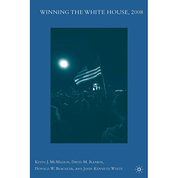 Winning the White House, 2008, Kevin J. McMahon, David M. Rankin, Donald W. Beachler