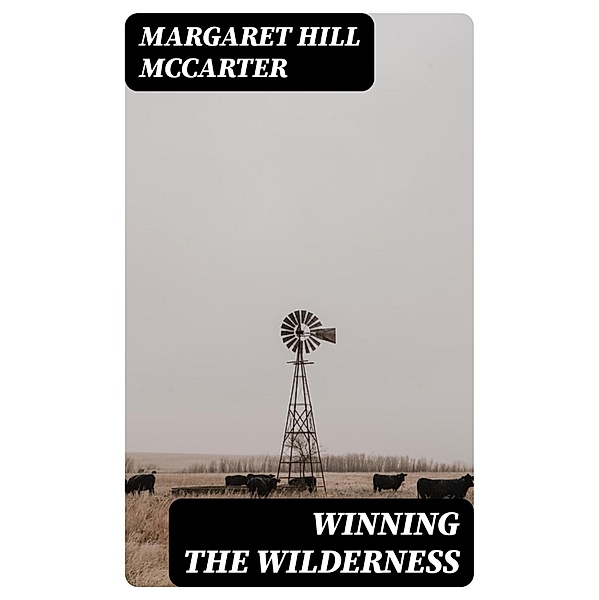 Winning the Wilderness, Margaret Hill Mccarter