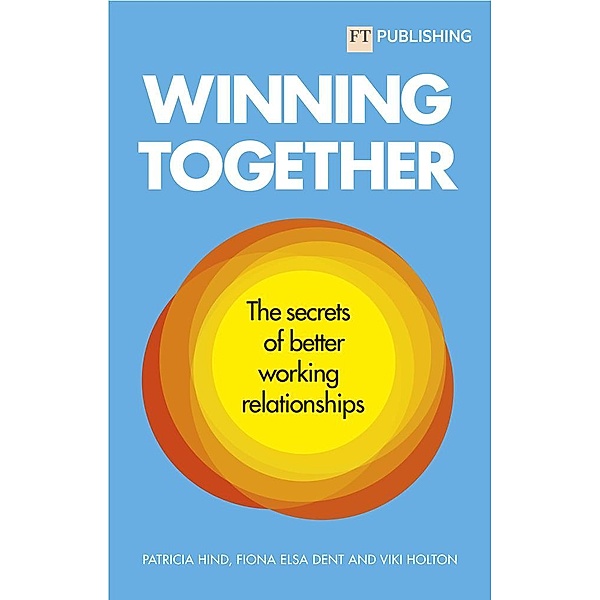 Winning Together: The secrets of working relationships, Patricia Hind, Fiona Dent, Viki Holton