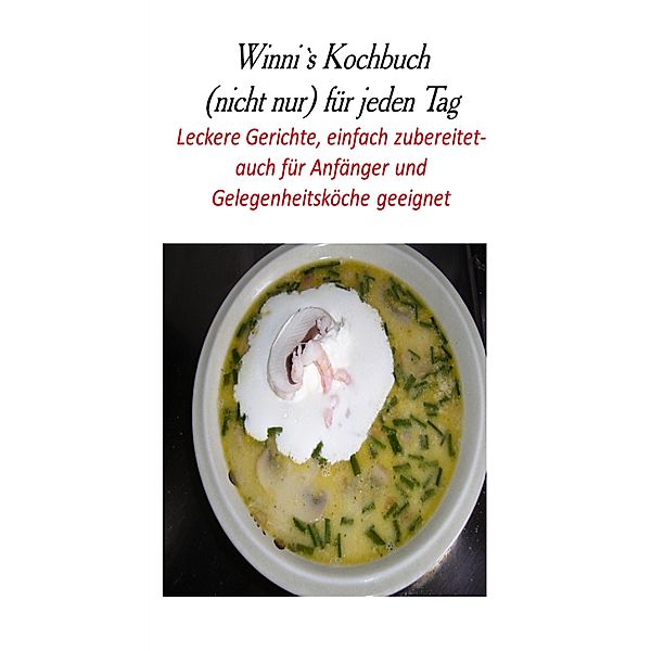 Winni's Kochbuch (nicht nur) für jeden Tag, Winfried Steger