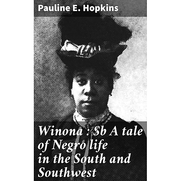 Winona : A tale of Negro life in the South and Southwest, Pauline E. Hopkins