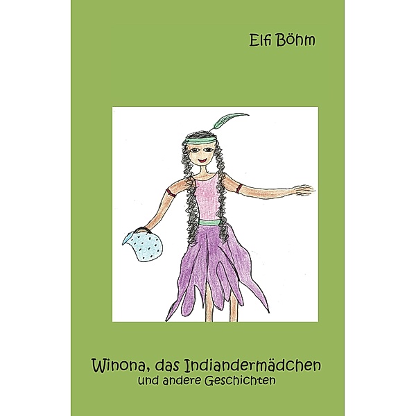 Winona, das Indiandermädchen und andere Geschichten, Elfi Böhm