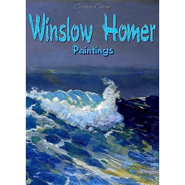 Winslow Homer: Paintings, Christian Connor