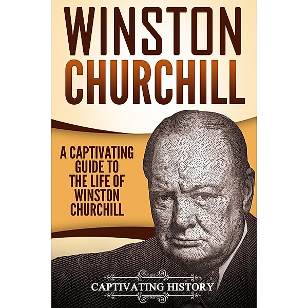Winston Churchill: A Captivating Guide to the Life of Winston S. Churchill, Captivating History