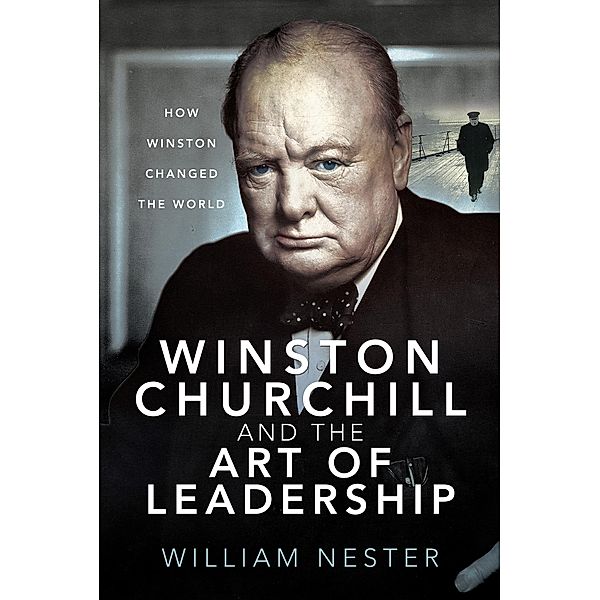 Winston Churchill and the Art of Leadership, Nester William Nester