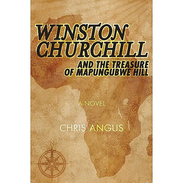 Winston Churchill and the Treasure of Mapungubwe Hill, Chris Angus