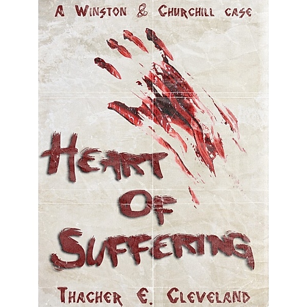 Winston & Churchill Case Files: Heart of Suffering: A Winston & Churchill Case, Thacher E. Cleveland