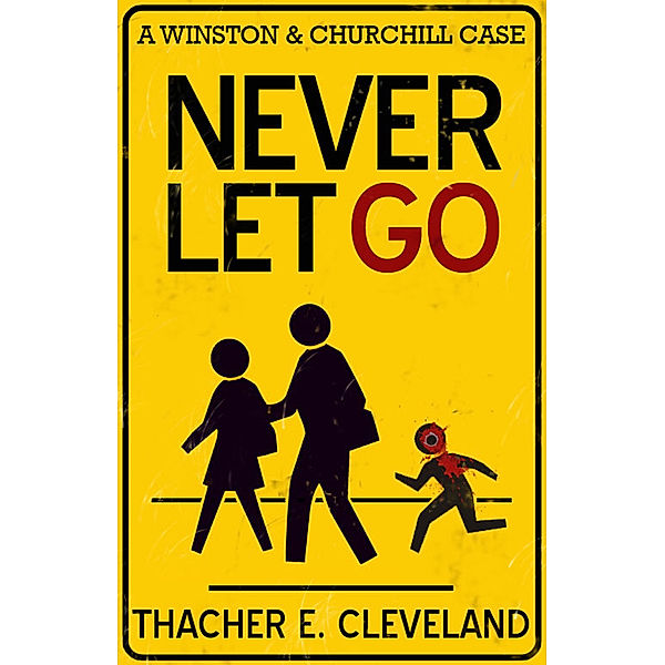 Winston & Churchill Case Files: Never Let Go: A Winston & Churchill Case, Thacher E. Cleveland