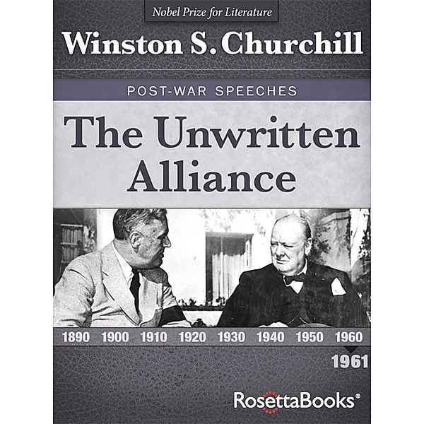 Winston Churchill's Post-War Speeches Collection: The Unwritten Alliance, Winston S. Churchill