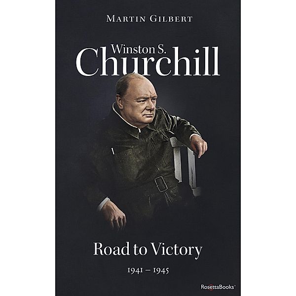Winston S. Churchill: Road to Victory, 1941-1945 / Winston S. Churchill Biography, Martin Gilbert