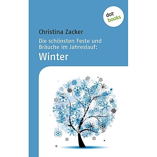 Winter / Die schönsten Feste und Bräuche im Jahreslauf Bd.4, Christina Zacker