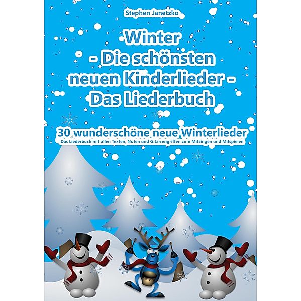 Winter  - Die schönsten neuen Kinderlieder - 30 wunderschöne neue Winterlieder, Stephen Janetzko