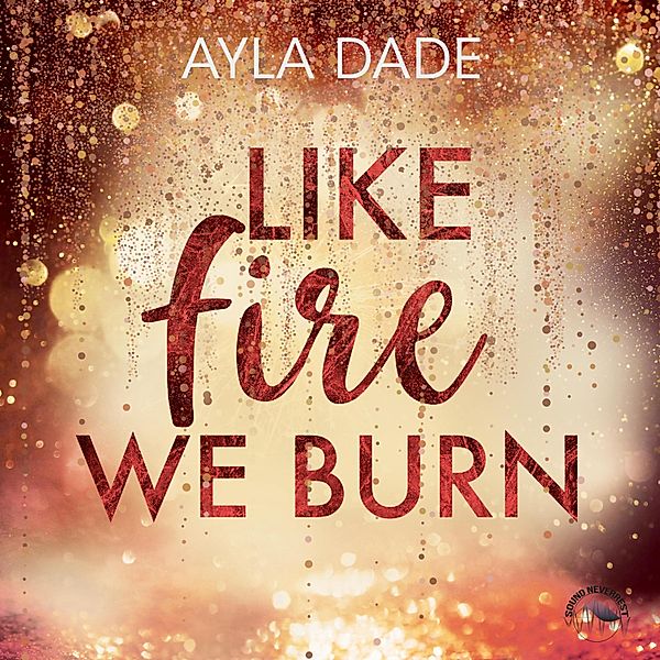 Winter-Dreams-Reihe - 2 - Like Fire we burn, Ayla Dade
