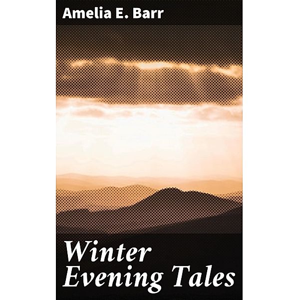 Winter Evening Tales, Amelia E. Barr
