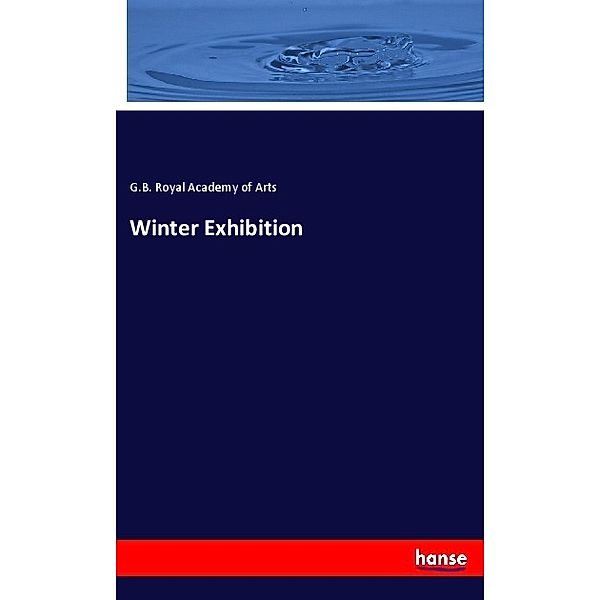 Winter Exhibition, G. B. Royal Academy of Arts