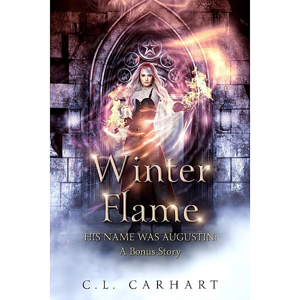 Winter Flame (His Name Was Augustin, #5.5) / His Name Was Augustin, C. L. Carhart