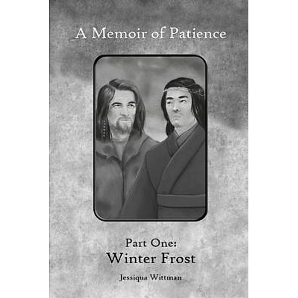 Winter Frost / A Memoir of Patience: Part One, Jessiqua Wittman