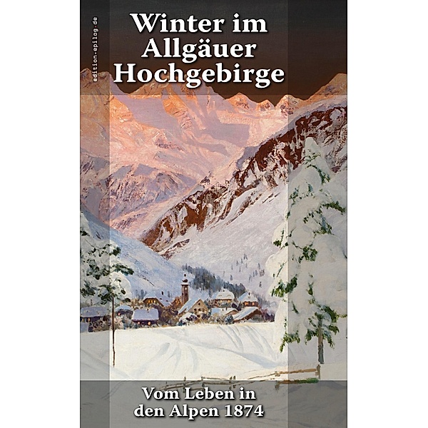 Winter im Allgäuer Hochgebirge / edition.epilog.de Bd.9.004, A. Waltenberger