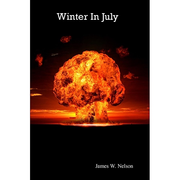 Winter in July (The Doomsday Clock is Ticking; it Will Reach Midnight), James W. Nelson