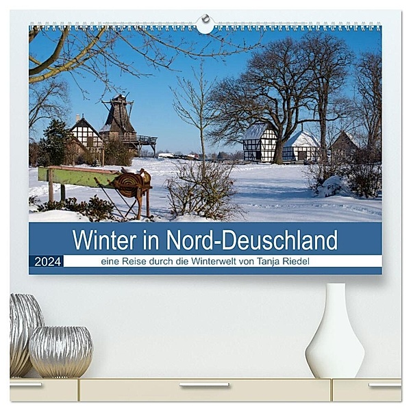 Winter in Nord-Deutschland (hochwertiger Premium Wandkalender 2024 DIN A2 quer), Kunstdruck in Hochglanz, Tanja Riedel