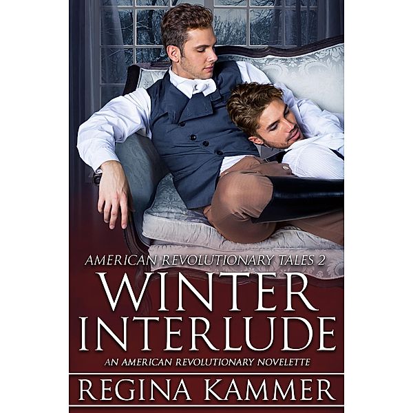 Winter Interlude: An American Revolutionary Novelette (American Revolutionary Tales, #2) / American Revolutionary Tales, Regina Kammer