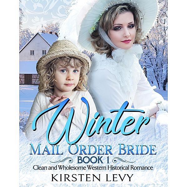 Winter Mail Order Bride Book 1:Clean and Wholesome Western Historical Romance, Mark Smith, Kirsten Levy