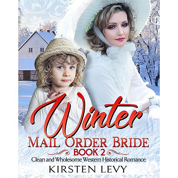 Winter Mail Order Bride Book 2:Clean and Wholesome Western Historical Romance, Mark Smith, Kirsten Levy