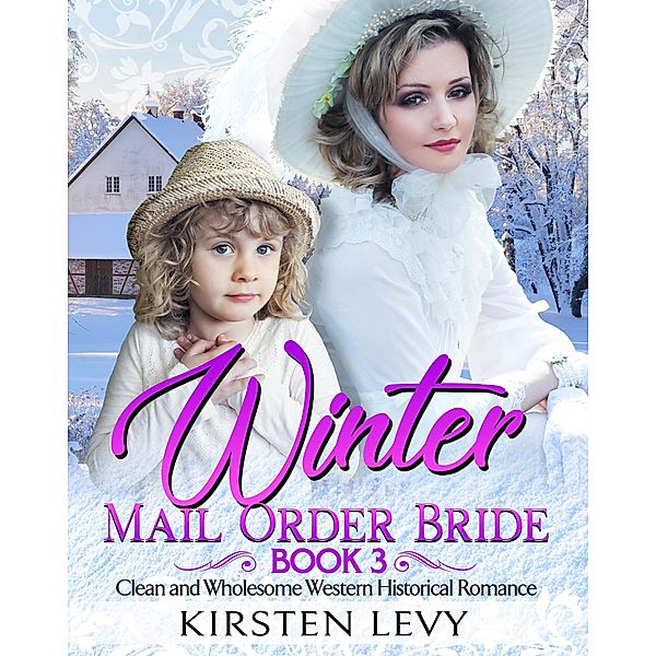 Winter Mail Order Bride Book 3:Clean and Wholesome Western Historical Romance, Mark Smith, Kirsten Levy