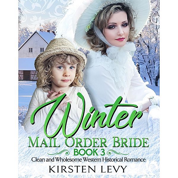 Winter Mail Order Bride Book 4:Clean and Wholesome Western Historical Romance, Mark Smith, Kirsten Levy