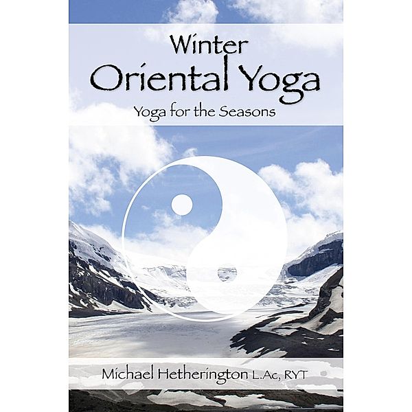 Winter Oriental Yoga: Taoist and Hatha Yoga for the Seasons, Michael Hetherington