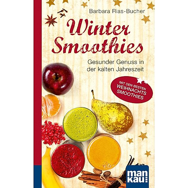 Winter-Smoothies. Kompakt-Ratgeber, Dr. Barbara Rias-Bucher