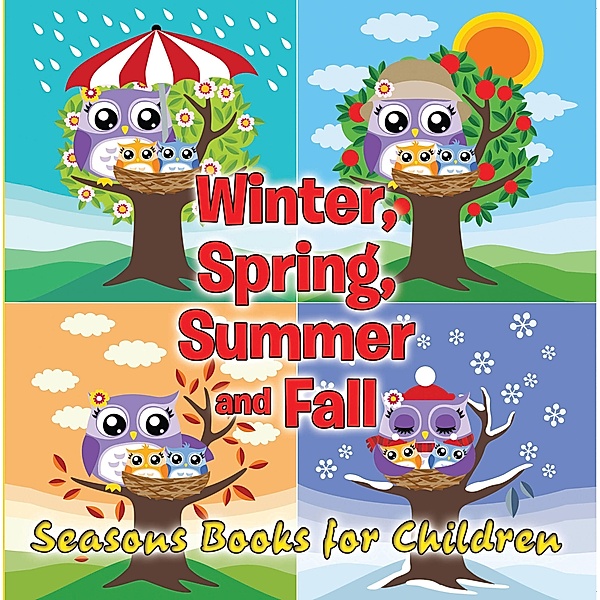 Winter, Spring, Summer and Fall: Seasons Books for Children / Speedy Publishing LLC, Speedy Publishing LLC