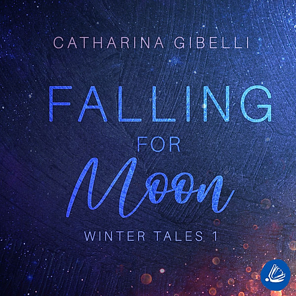 Winter Tales - 1 - Falling for Moon: Winter Tales 1, Catharina Gibelli