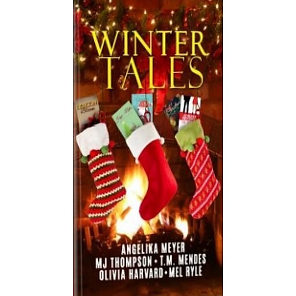 Winter Tales, T. M. Mendes, Olivia Harvard, Mel Ryle, M. J. Thompson, Angelika Meyer