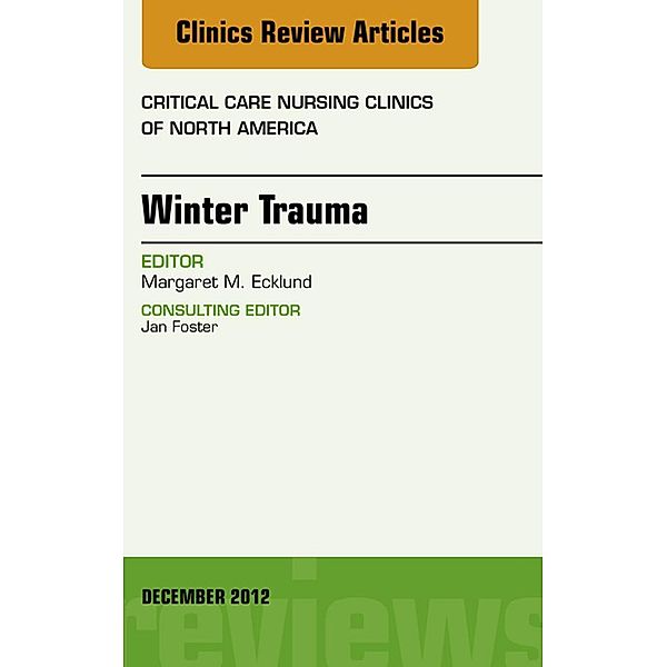 Winter Trauma, An Issue of Critical Care Nursing Clinics, Margaret Ecklund
