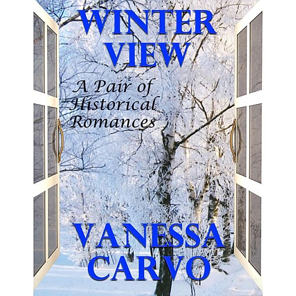 Winter View: A Pair of Historical Romances, Vanessa Carvo