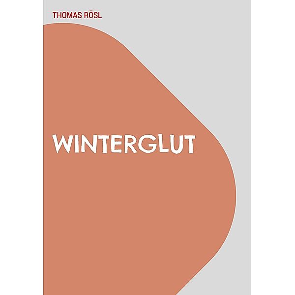 Winterglut / Die Lara Rose Krimireihe Bd.3, Thomas Rösl