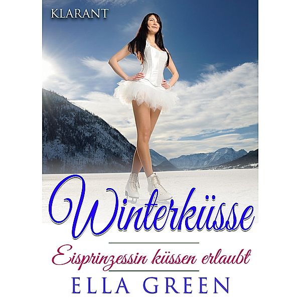 Winterküsse - Eisprinzessin küssen erlaubt. Weihnachtsroman, Ella Green