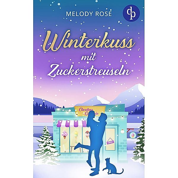 Winterkuss mit Zuckerstreuseln / Verliebt in Clarcton-Reihe Bd.3, Melody Rose