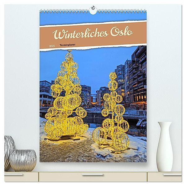 Winterliches Oslo - Terminplaner (hochwertiger Premium Wandkalender 2025 DIN A2 hoch), Kunstdruck in Hochglanz, Calvendo, Denise Graupner