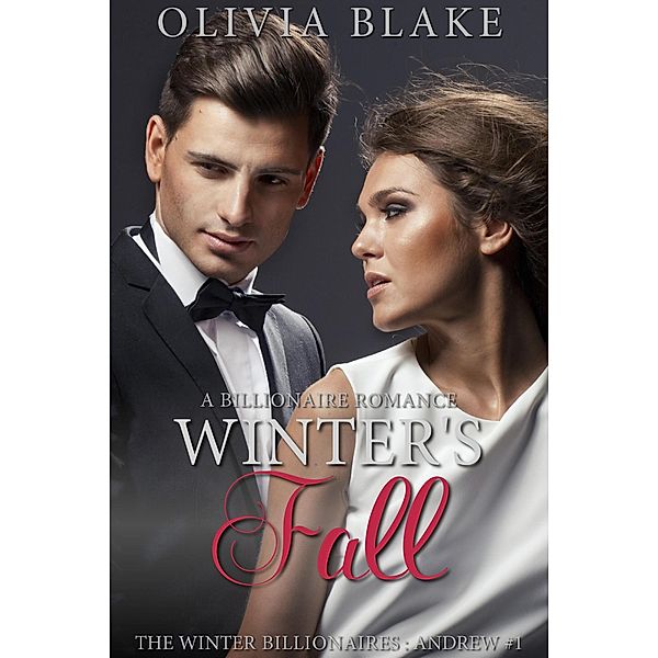 Winter's Fall: A Billionaire Romance (The Winter Billionaires - Andrew, #1) / The Winter Billionaires - Andrew, Olivia Blake