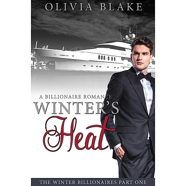 Winter's Heat: A Billionaire Romance (The Winter Billionaires, #1) / The Winter Billionaires, Olivia Blake