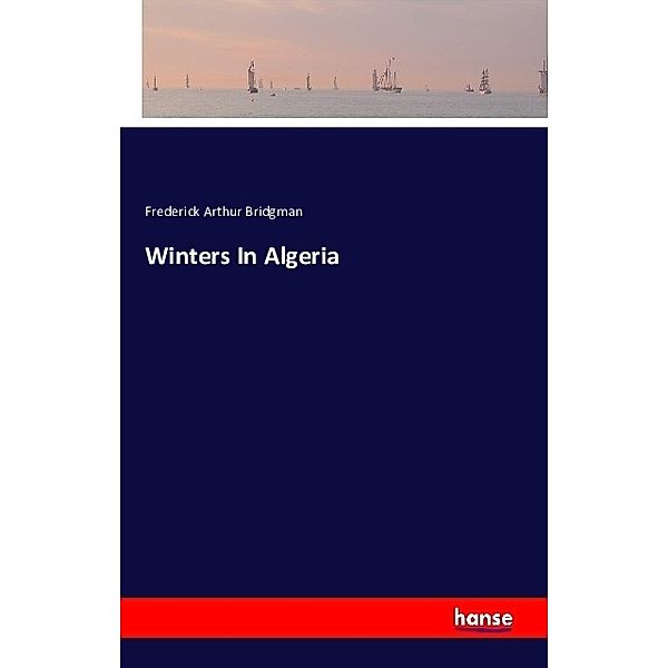 Winters In Algeria, Frederick Arthur Bridgman
