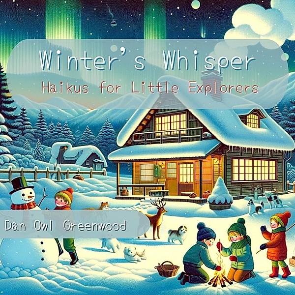 Winter's Whisper: Haikus for Little Explorers (Seasons in Verse: A Year Through Haiku for Children) / Seasons in Verse: A Year Through Haiku for Children, Dan Owl Greenwood