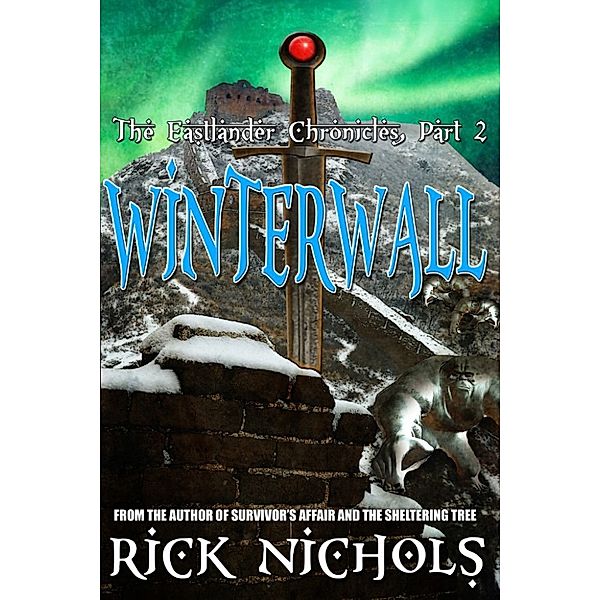 Winterwall-Part II of the Eastlander Chronicles, Rick Nichols