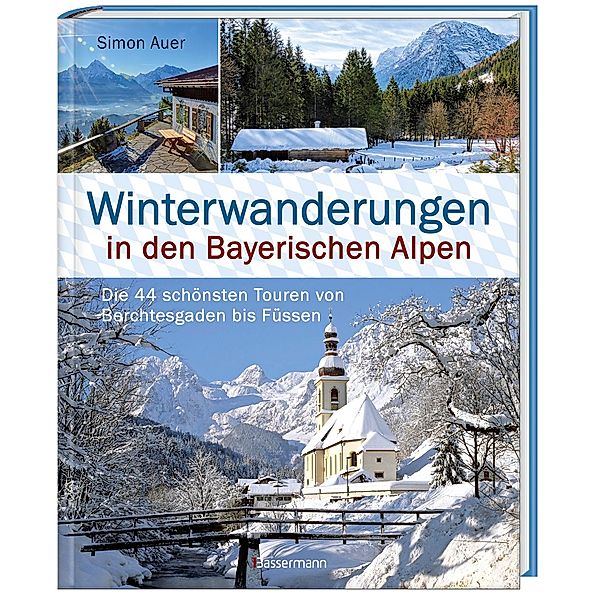 Winterwanderungen in den Bayerischen Alpen. Die 44 schönsten Touren zu durchgehend geöffneten Hütten und über 35 weitere Wanderziele in Kürze, Simon Auer