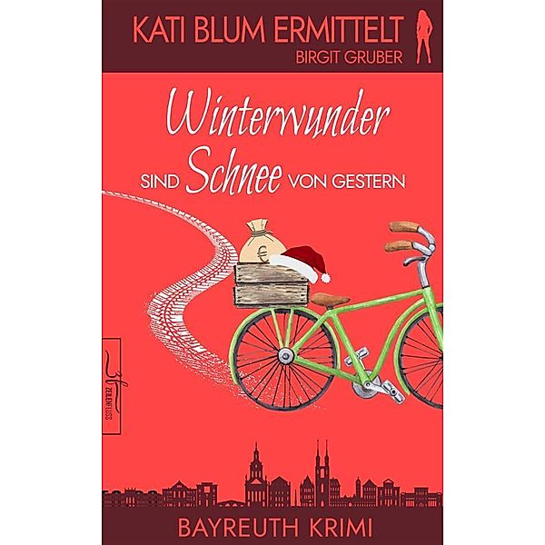 Winterwunder sind Schnee von gestern / Kati Blum ermittelt Bd.9, Birgit Gruber